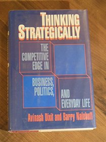Thinking Strategically: The Competitive Edge in Business, Politics and Everyday Life