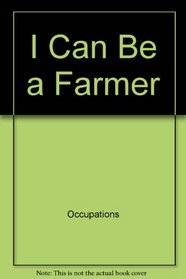 I can be a farmer (I Can Be Books)