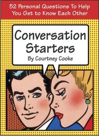Conversation Starters : 52 Personal Questions to Help You Get to Know Each Other