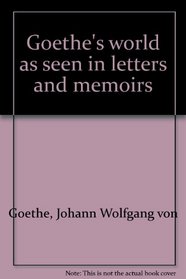 Goethe's world as seen in letters and memoirs