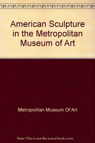 American Sculpture in the Metropolitan Museum of Art