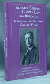 Aleister Crowley, The Golden Dawn and Buddhism. Reminiscences and Writings of Gerald Yorke