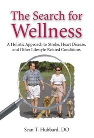 The Search for Wellness: A Holistic Approach to Stroke, Heart Disease, and Other Lifestyle-Related Conditions