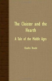 THE CLOISTER AND THE HEARTH - A TALE OF THE MIDDLE AGES