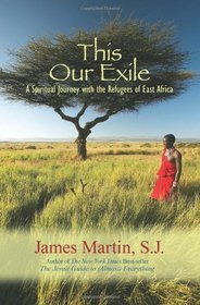 This Our Exile: A Spiritual Journay with the Refugees of East Africa