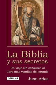 La Biblia Y Sus Secretos/the Bible And Its Secrets: Un Viaje Sin Censuras Al Libro Mas Vendido Del Mundo