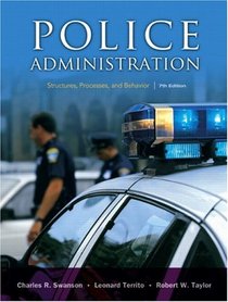 Police Administration: Structures, Processes, and Behavior (7th Edition)