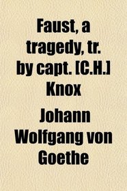 Faust, a tragedy, tr. by capt. [C.H.] Knox