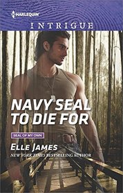 Navy SEAL to Die For (SEAL of My Own) (Harlequin Intrigue, No 1666)