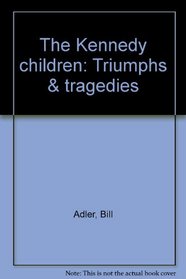 The Kennedy children: Triumphs & tragedies