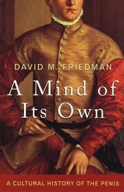 A Mind of Its Own: A Cultural History of the Penis