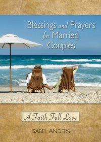 Blessings and Prayers for Married Couples: A Faith Full Love