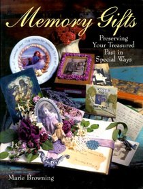 Memory Gifts: Preserving Your Treasured Past In Special Ways