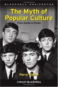 The Myth of Popular Culture: From Dante to Dylan (Blackwell Manifestos)