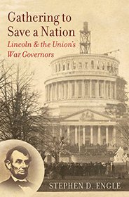 Gathering to Save a Nation: Lincoln and the Union's War Governors (Civil War America)