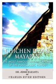Chichen Itza & Mayapan: The Most Famous Mayan Capitals of the Postclassic Period