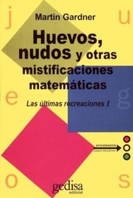 Huevos, Nudos y Otras Mistificaciones Matematicas / Knotted Doughnuts and Other Mathematical Entertainments (Spanish Edition)