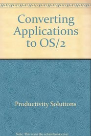Converting Applications to OS/2: Port and Convert Your C Programs from DOS to OS/2