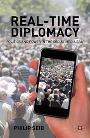 Real-Time Diplomacy: Politics and Power in the Social Media Era