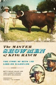 The Master Showmen of King Ranch: The Story of Beto and Librado Maldonado (Ellen & Edward Randall Series)