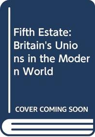 Fifth Estate: Britain's Unions in the Modern World
