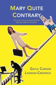 Mary Quite Contrary: The Story of a Lion-Hearted Mom Raising a Bipolar Daughter