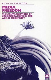 Media Freedom: The Contradictions of Communication in the Age of Modernity