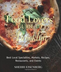 Food Lovers' Guide to Brooklyn: Best Local Specialties, Markets, Recipes, Restaurants, and Events (Food Lovers' Series)