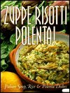 Zuppe, Risotti, Polenta: Italian Soup, Rice  Polenta Dishes (Pane  Vino)