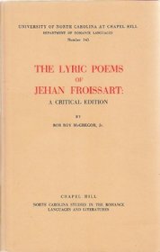 The lyric poems of Jehan Froissart: A critical edition (North Carolina studies in the Romance languages and literatures)
