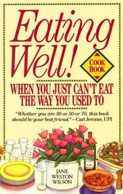Eating Well! When You Just Can't Eat the Way You Used To Cookbook