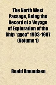 The North West Passage, Being the Record of a Voyage of Exploration of the Ship 