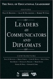 Leaders as Communicators and Diplomats (The Soul of Educational Leadership Series)