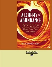 Alchemy of Abundance (EasyRead Super Large 24pt Edition): Aligning with the Energy of Desire to Manifest Your Highest Vision, Power, and Purpose