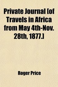 Private Journal [of Travels in Africa from May 4th-Nov. 28th, 1877.]