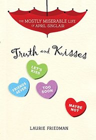 Truth and Kisses (The Mostly Miserable Life of April Sinclair)
