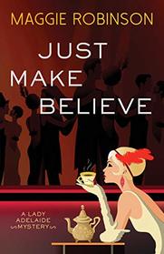 Just Make Believe (Lady Adelaide Mysteries)