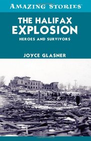 The Halifax Explosion: Heroes and Survivors (Amazing Stories)