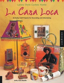 La Casa Loca: Latino Style Comes Home 45 Funky Craft Projects for Decorating  Entertaining
