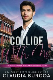 Collide with Me (The Baker?s Creek Billionaire Brothers)