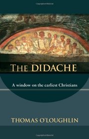 The Didache: A Window on the Earliest Christians