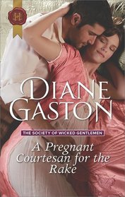 A Pregnant Courtesan for the Rake (Society of Wicked Gentlemen, Bk 3) (Harlequin Historical, No 1353)