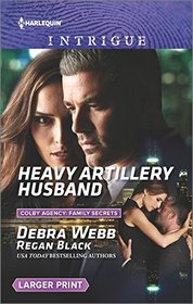 Heavy Artillery Husband (Colby Agency: Family Secrets, Bk 2) (Harlequin Intrigue, No 1632) (Larger Print)