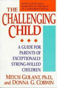 The Challenging Child: A Guide for Parents of Exceptionally Strong-Willed Children