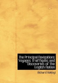 The Principal Navigations  Voyages  Traffiques and Discoveries of the English Nation (Large Print Edition)