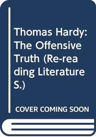 Thomas Hardy: The Offensive Truth (Re-reading Literature)
