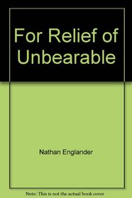 For Relief of Unbearable