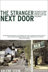 The Stranger Next Door : The Story of a Small Community's Battle over Sex, Faith, and Civil Rights