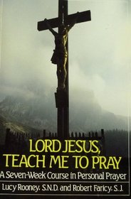 Lord Jesus, Teach Me to Pray: A Seven-Week Course in Personal Prayer
