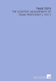 Trade Tests: The Scientific Measurement of Trade Proficiency [ 1921 ]